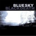 blue sky black death - Not Here