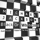 Michael Jackson - Black Or White 2010 Ivan Roudyk Red Max Tribute Extended…