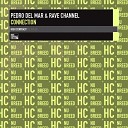 Pedro Del Mar and Rave CHannel - Connection Original Mix