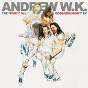 Andrew W K - I Was Born to Love You
