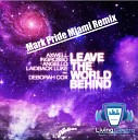 Axwell Ingrosso Angello Laidback Luke feat Deborah… - Leave The World Behind Mark Pride Remix