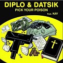 Diplo Kay Datsik - Pick Your Poison feat Kay Original Mix