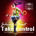 Johnny Beast - Take Control Re Zone Remix Edit