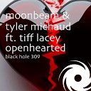 Moonbeam Tyler Michaud Feat Tiff Lacey - Openhearted Radio Edit
