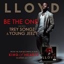 Lloyd ft Trey Songz Young Jeezy - Be the One Prod by Polow Da Don Full Mastered