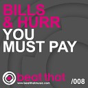 Bills Hurr - You Must Pay Original Mix