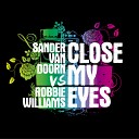 Sander van Doorn vs Robbie Williams - Close My Eyes Club Mix