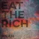 HNAH - Eat the Rich