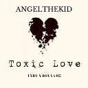 Angelthekid feat Txby boynamz - Toxic Love feat Txby boynamz