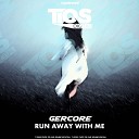 GERCORE - Run Away With Me