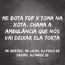 DJ PSICO DE CAXIAS mc leon MC BEATRIZ feat DJ NARIZ… - Me Bota Fdp X Toma na Xota Chama a Ambul ncia Que N s Vai Deixar Ela…