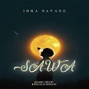 IBRA SAVAGE TZ feat Ibra Savage - sawa feat Ibra Savage