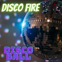 Disco Fire - Disco Ball