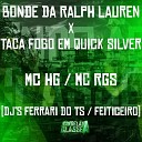 Mc HG Mc Rgs DJ Ferrari Do Ts feat Dj… - Bonde da Ralph Lauren X Taca Fogo em Quick…