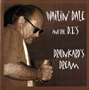 Wailin Dale And The D T s - A Man Like Me