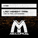 LAST MIDNIGHT TRAIN - Look Me Original Mix