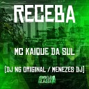 Mc Kaique da Sul Dj NG Original DJ Menezes - Receba