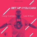 Doug Gomez Lee Wilson - Get Up You Can Dub Mix