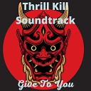 Thrill Kill Soundtrack - Give to You