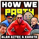 Alan Aztec KARATE - How We Party