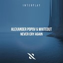 Alexander Popov Whiteout - Never Cry Again Extended Mix