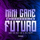 MC VK DA VS DJ GH7 Mc Nauan - Mini Game do Futuro