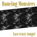 Dancing Monsters - Last Crazy Tango