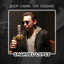 Emanuel Lopes - Quem Chora Tem Saudade
