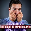 Discipulo Diego Freitas - Liberdade ao Espirito Santo