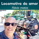 Flavio Matos - Locomotiva do Amor