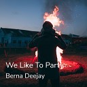 Berna Deejay - We Like to Party