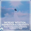 Rising Higher Meditation - Increase Intuition Inspiration Creativity Music for Deep States of Receiving Meditation or…