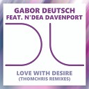 Gabor Deutsch N dea Davenport - Love With Desire ThomChris Remixes ThomChris…