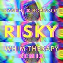 Kanchi x Robinson - Risky Whim Therapy Remix