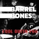 Barrel Bones - Fool Outta You