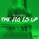 Ruga Reiq - The Jig Is Up Radio Edit