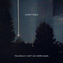 Ghost Rock - You Really Can t Go Home Again