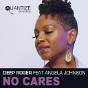 Deep Roger feat Angela Johnson - No Cares Original Mix