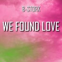 B Stork - We Found Love Hardstyle Version