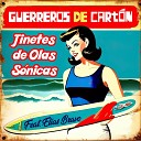 Guerreros de Cart n feat Elias Bravo - Jinetes de Olas S nicas