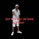 SLY FOXX - Say You Will Be Mine