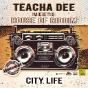 Teacha Dee House Of Riddim - City Life
