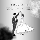 Rafael Suazo One P Maria Maria - Solo a Ti