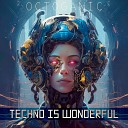 Octoganic - Techno Is Wonderful Club Mix