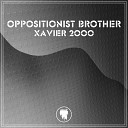 Oppositionist Brother - Xavier 2000