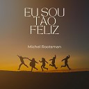 Michel Rootsman - Eu Sou T o Feliz