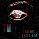 Trial - I m Here Again I ll Never Be the Same