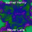 Warner Henry - Never Late Radio Edit
