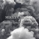 Mikey Carroll - Smoke Gets In Your Eyes