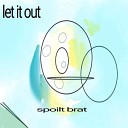 Spoiltbrat - Let It Out